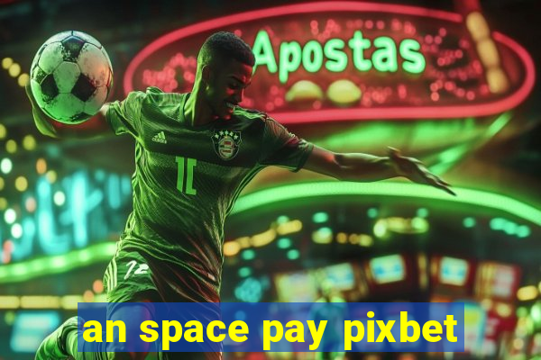 an space pay pixbet